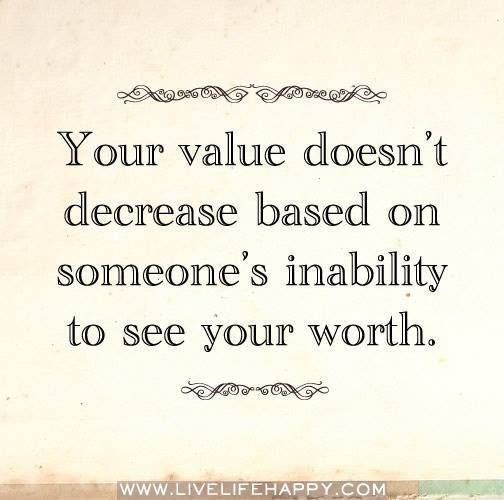 Vaša hodnota sa neznižuje na základe toho, že niekto nie je schopný vidieť vašu hodnotu