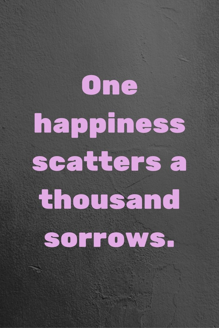 Az egyik boldogság ezer bánatot szór el.