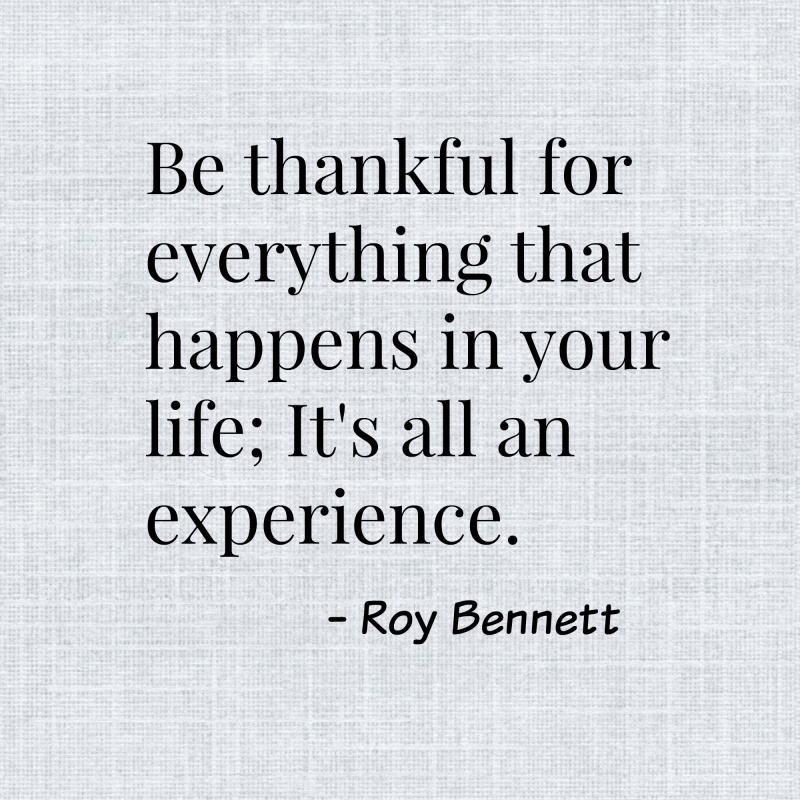 Légy hálás mindazért, ami az életedben történik; mindez élmény.
