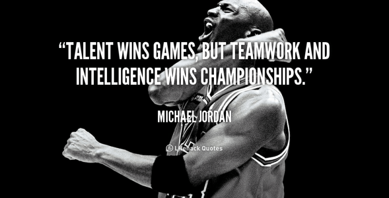 Talent pobjeđuje u igrama, ali ne i na prvenstvima. - Michael Jordan